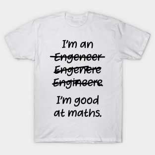 I&#39;m good at maths. enginere engineere enginere engineer T-Shirt
